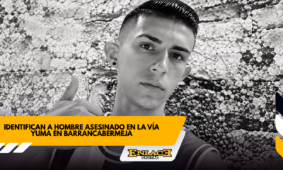 Identifican a hombre asesinado en la vía yuma   enlace televisión barrancabermeja | noticias deportes y entretenimiento en santander